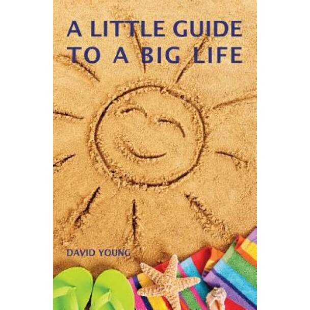 A Little Guide to a Big Life, David Young (Author)