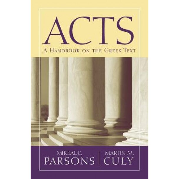 Acts: A Handbook on the Greek Text, Martin M. Culy (Author)