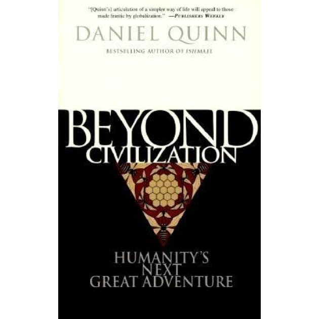 Beyond Civilization: Humanity's Next Great Adventure, Daniel Quinn
