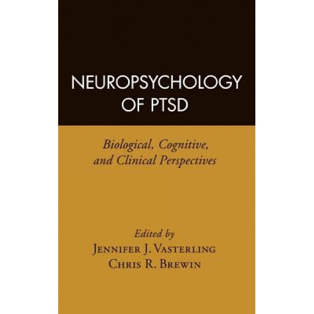 Neuropsychology of Ptsd: Biological, Cognitive, and Clinical Perspectives - Jennifer J. Vasterling (Editor)
