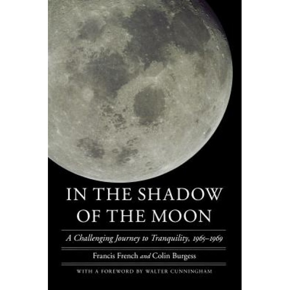 In the Shadow of the Moon: A Challenging Journey to Tranquility, 1965-1969, Francis French (Author)