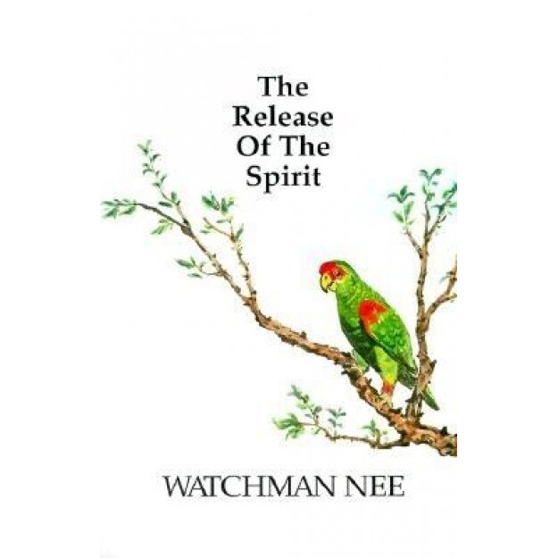 Release of the Spirit: The Breaking of the Outward Man for, Watchman Nee