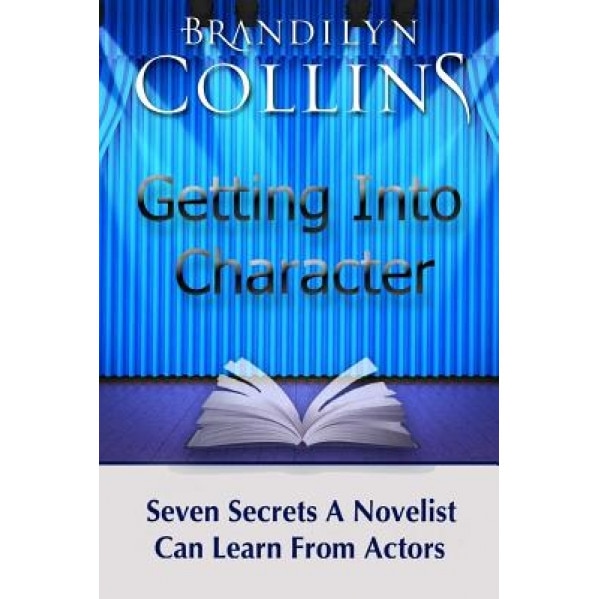 Getting Into Character: Seven Secrets a Novelist Can Learn from Actors, Brandilyn Collins (Author)