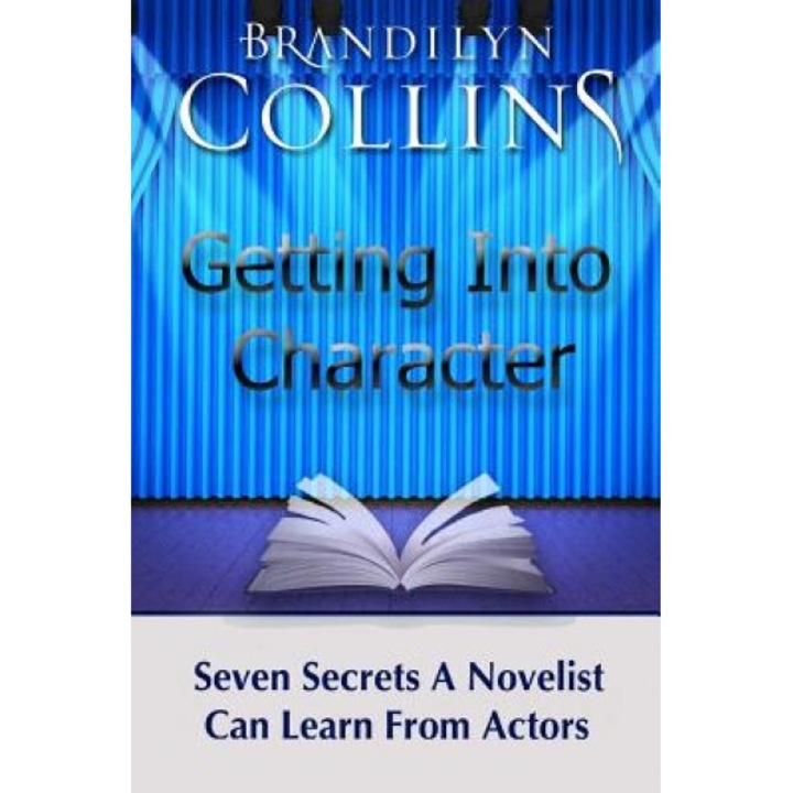 Getting Into Character: Seven Secrets a Novelist Can Learn from Actors, Brandilyn Collins (Author)
