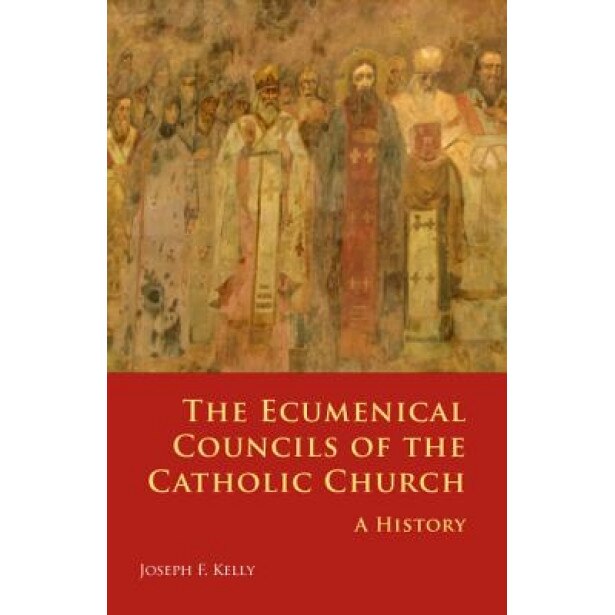 The Ecumenical Councils of the Catholic Church: A History, Joseph F. Kelly