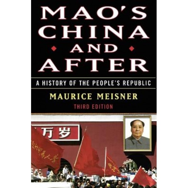 Mao's China and After: A History of the People's Republic, Third Edition, Maurice J. Meisner