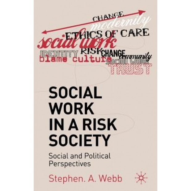 Social Work in a Risk Society: Social and Political Perspectives, Stephen Webb (Author)
