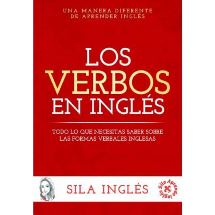 Los Verbos En Ingles: Todo Lo Que Necesitas Saber Sobre Las Formas Verbales Inglesas, Sila Ingles (Author)