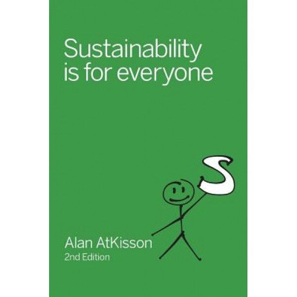 Sustainability Is for Everyone, Alan AtKisson (Author)