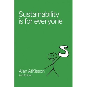 Sustainability Is for Everyone, Alan AtKisson (Author) Sustainability Is for Everyone, Alan AtKisson (Author)