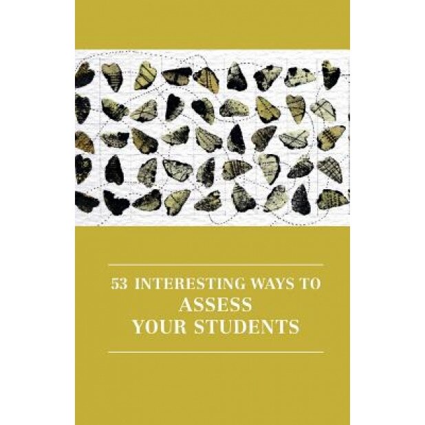 53 Interesting Ways to Assess Your Students, Victoria Burns (Editor)