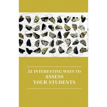 53 Interesting Ways to Assess Your Students, Victoria Burns (Editor) 53 Interesting Ways to Assess Your Students, Victoria Burns (Editor)