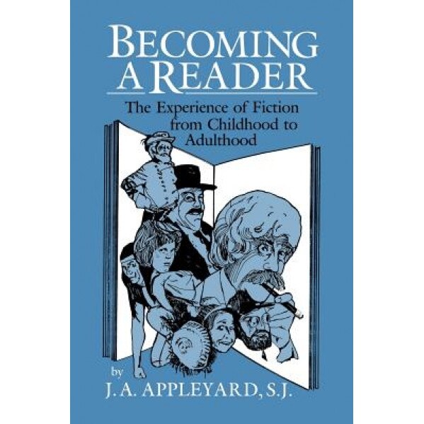 Becoming a Reader: The Experience of Fiction from Childhood to Adulthood, J. A. Appleyard (Author)