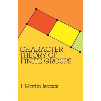 Character Theory of Finite Groups, I. Martin Isaacs (Author) Character Theory of Finite Groups, I. Martin Isaacs (Author)
