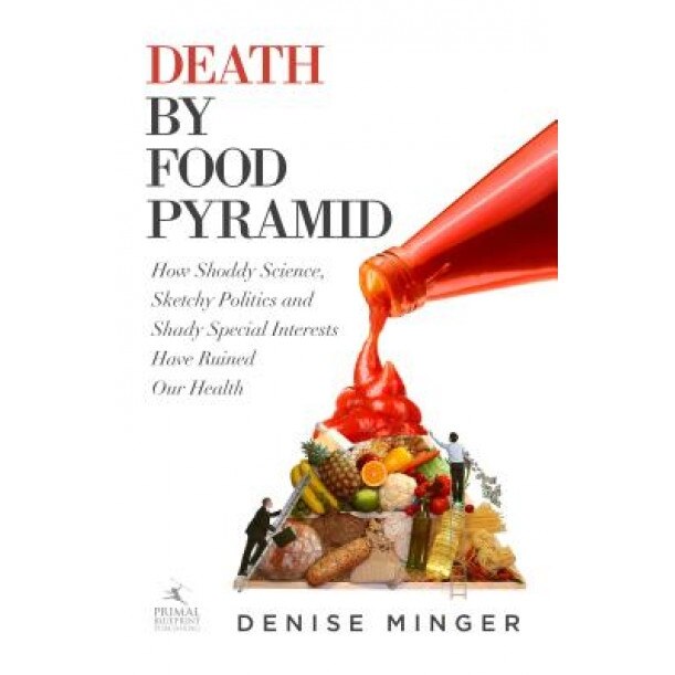 Death by Food Pyramid, Denise Minger (Author)
