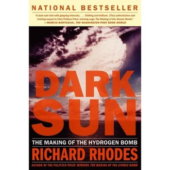 Dark Sun: The Making of the Hydrogen Bomb, Richard Rhodes Dark Sun: The Making of the Hydrogen Bomb, Richard Rhodes