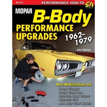 Mopar B-Body Performance Upgrades 1962-1979, Andy Finkbeiner (Author) Mopar B-Body Performance Upgrades 1962-1979, Andy Finkbeiner (Author)