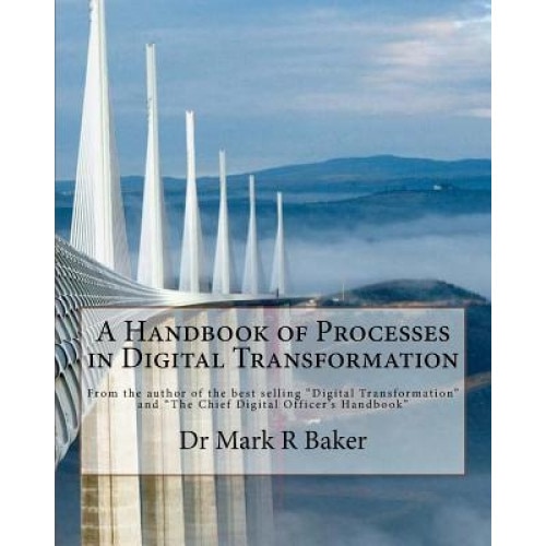 A Handbook of Processes in Digital Transformation - Dr Mark R. Baker (Author)