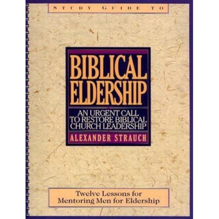 Biblical Eldership Study Guide, Alexander Strauch