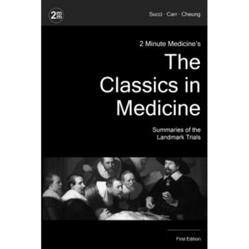 2 Minute Medicine's the Classics in Medicine: Summaries of the Landmark Trials, 1e (the Classics Series) - Marc D. Succi (Author) 2 Minute Medicine's the Classics in Medicine: Summaries of the Landmark Trials, 1e (the Classics Series) - Marc D. Succi (Author)