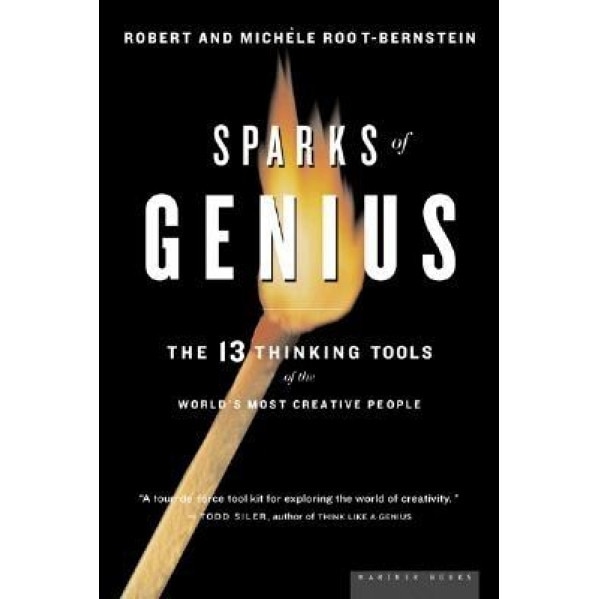 Sparks of Genius: The Thirteen Thinking Tools of the World's Most Creative People, Robert Scott Root-Bernstein, Michele Root-Bernstein