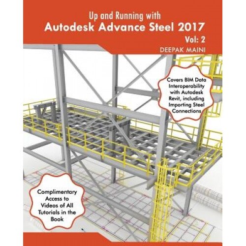 Up and Running with Autodesk Advance Steel 2017: Volume: 2, Deepak Maini (Author)