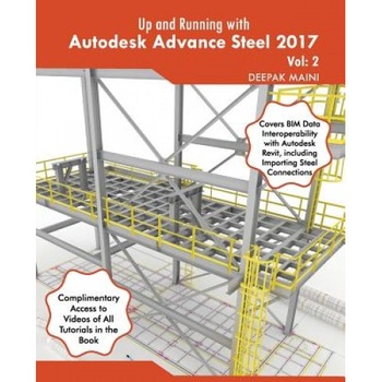 Up and Running with Autodesk Advance Steel 2017: Volume: 2, Deepak Maini (Author) Up and Running with Autodesk Advance Steel 2017: Volume: 2, Deepak Maini (Author)