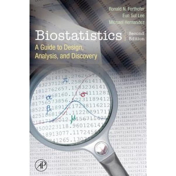 Biostatistics: A Guide to Design, Analysis and Discovery., Ronald N. Forthofer (Author)
