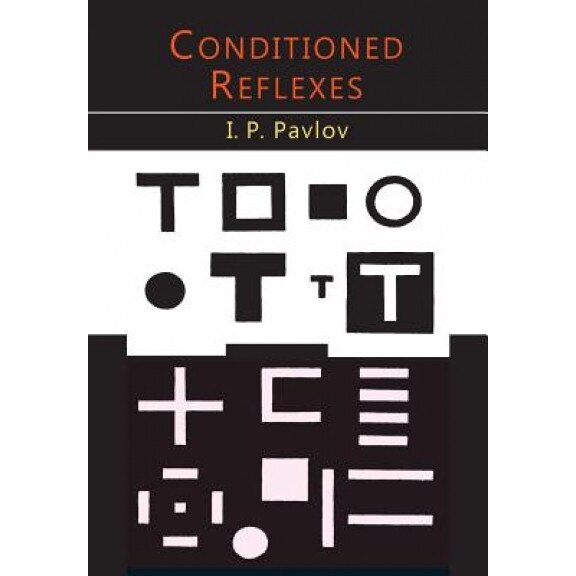 Conditioned Reflexes: An Investigation of the Physiological Activity of the Cerebral Cortex - I. P. Pavlov (Author)
