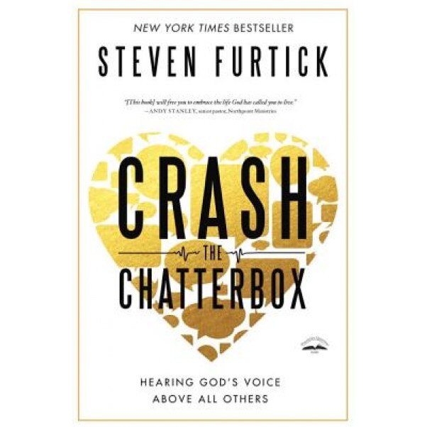 Crash the Chatterbox: Hearing God's Voice Above All Others, Steven Furtick (Author)