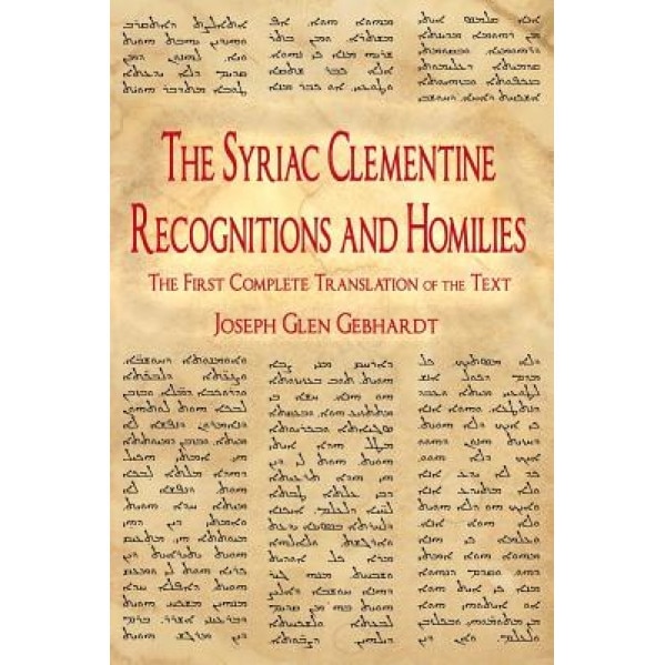 The Syriac Clementine Recognitions and Homilies: The First Complete Translation of the Text, Joseph Glen Gebhardt (Author)