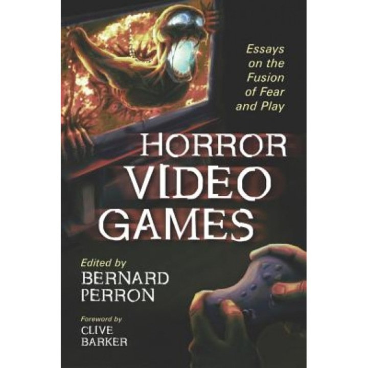 Horror Video Games: Essays on the Fusion of Fear and Play, Bernard Perron (Editor)