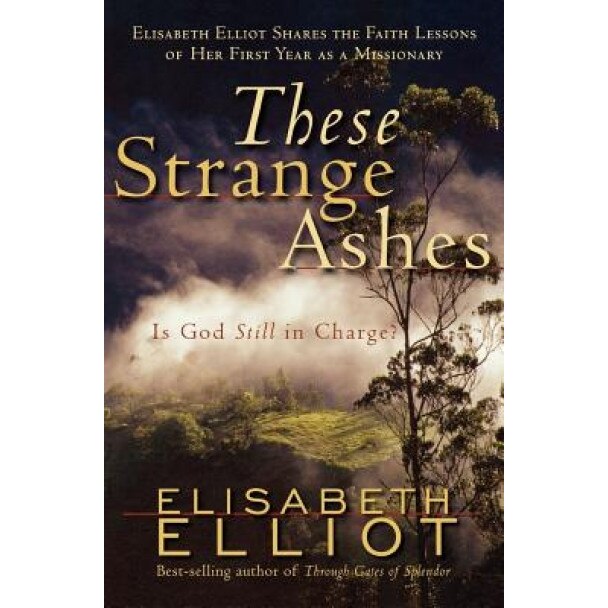These Strange Ashes: Is God Still in Charge?, Elisabeth Elliot (Author)