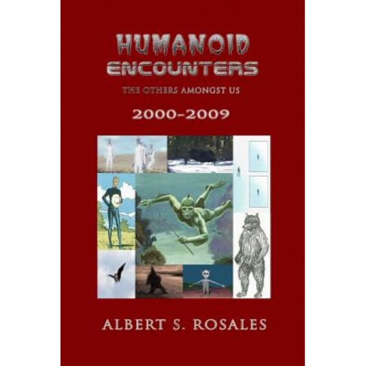 Humanoid Encounters 2000-2009: The Others Amongst Us - Albert S. Rosales (Author)