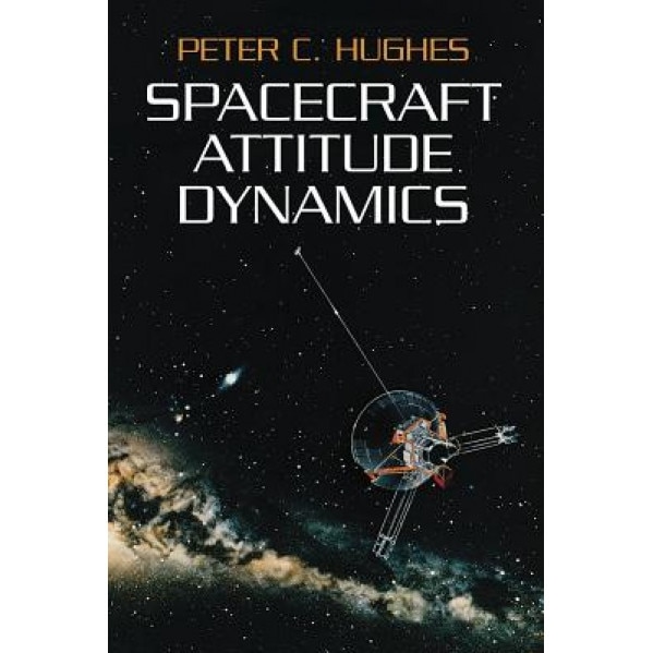 Spacecraft Attitude Dynamics, Peter C. Hughes (Author)