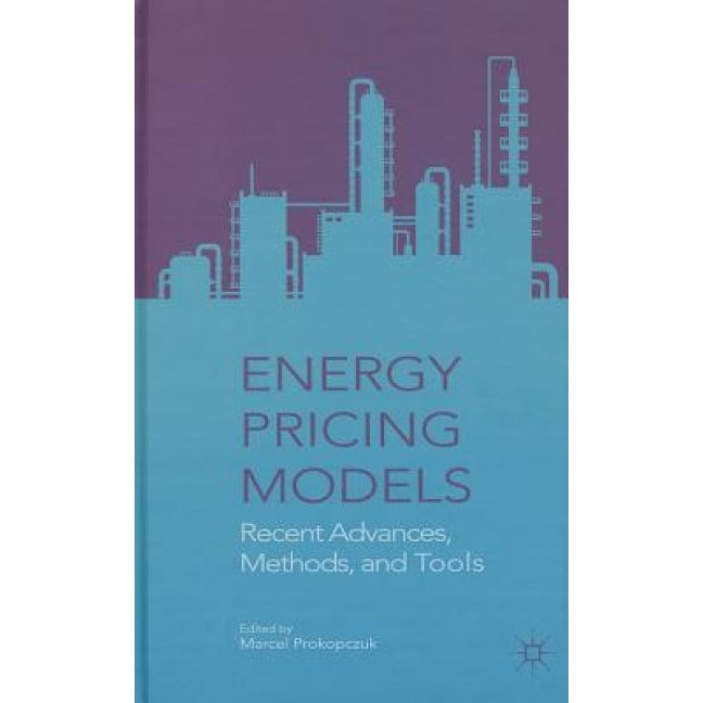 Energy Pricing Models: Recent Advances, Methods, and Tools, Marcel Prokopczuk (Editor)