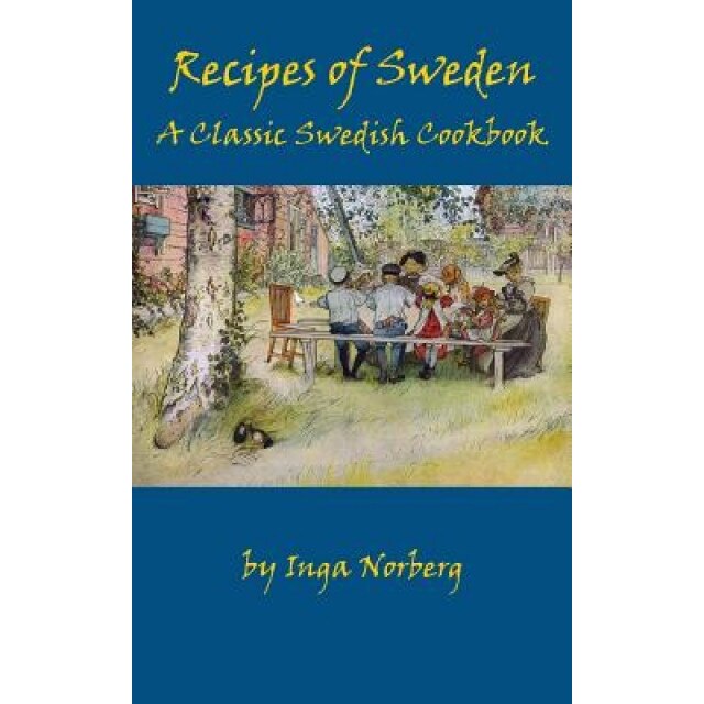 Recipes of Sweden: A Classic Swedish Cookbook (Good Food from Sweden), Inga Norberg (Author)
