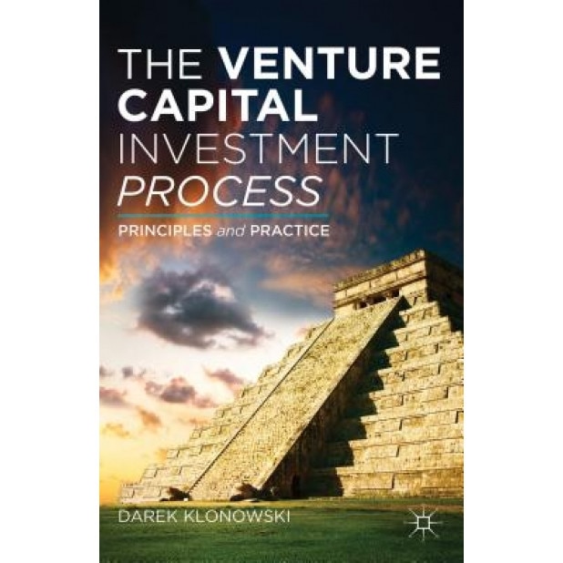 The Venture Capital Investment Process: Principles and Practice - Darek Klonowski (Author)