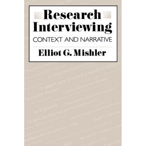 Research Interviewing: Context and Narrative, Elliot G. Mishler (Author)