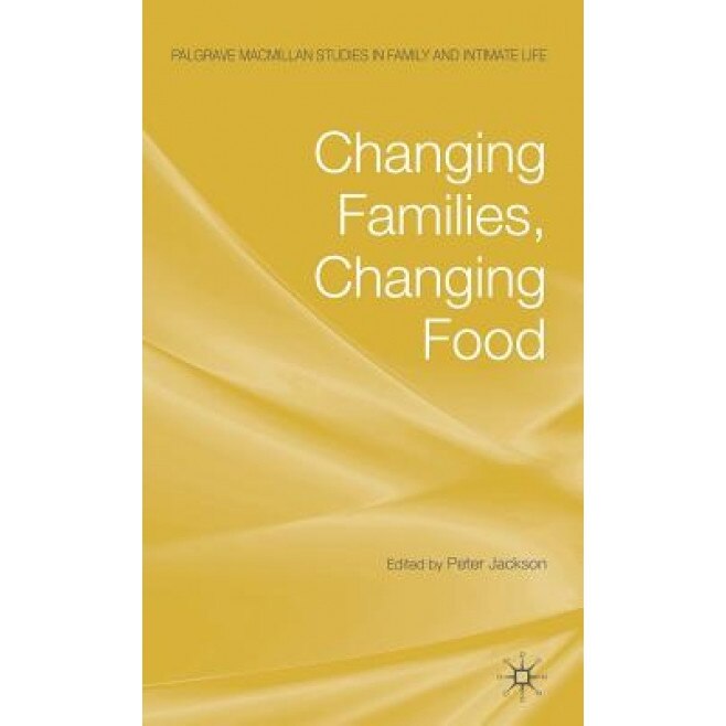 Changing Families, Changing Food, Peter Jackson (Editor)