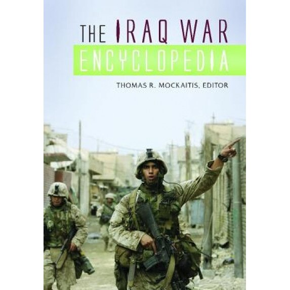 The Iraq War Encyclopedia, Thomas R. Mockaitis (Author)