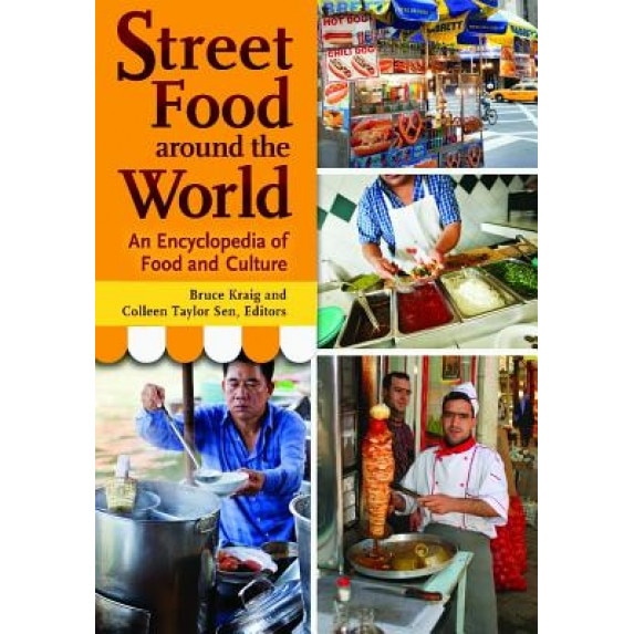 Street Food Around the World: An Encyclopedia of Food and Culture, Bruce Kraig (Author)