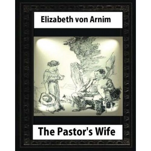 The Pastor's Wife (1914), by Elizabeth Von Arnim (World's Classics), Elizabeth Von Arnim (Author)