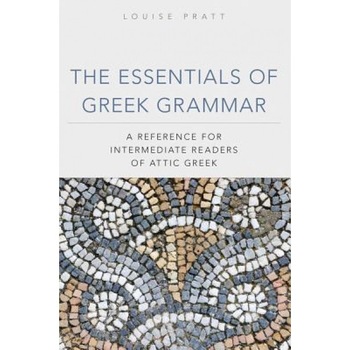 The Essentials of Greek Grammar: A Reference for Intermediate Readers of Attic Greek, Louise H. Pratt (Author) The Essentials of Greek Grammar: A Reference for Intermediate Readers of Attic Greek, Louise H. Pratt (Author)