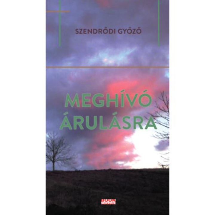 Meghívó árulásra - Szendrődi Győző