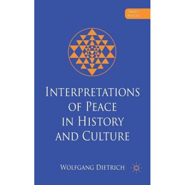 Interpretations of Peace in History and Culture, Wolfgang Dietrich (Author)