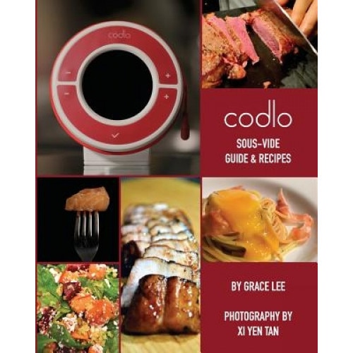 Codlo Sous-Vide Guide & Recipes: The Ultimate Guide to Cooking Sous-Vide, Grace Lee (Author)