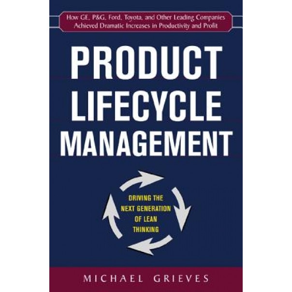 Product Lifecycle Management: Driving the Next Generation of Lean Thinking, Michael Grieves