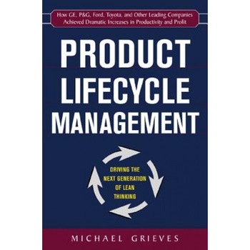 Product Lifecycle Management: Driving the Next Generation of Lean Thinking, Michael Grieves Product Lifecycle Management: Driving the Next Generation of Lean Thinking, Michael Grieves
