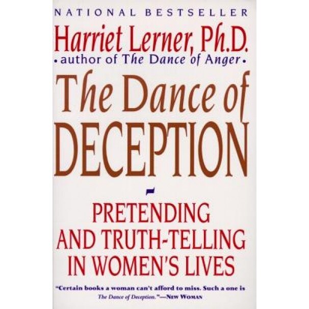 The Dance of Deception: A Guide to Authenticity and Truth-Telling in Women's Relationships, Harriet Goldhor Lerner